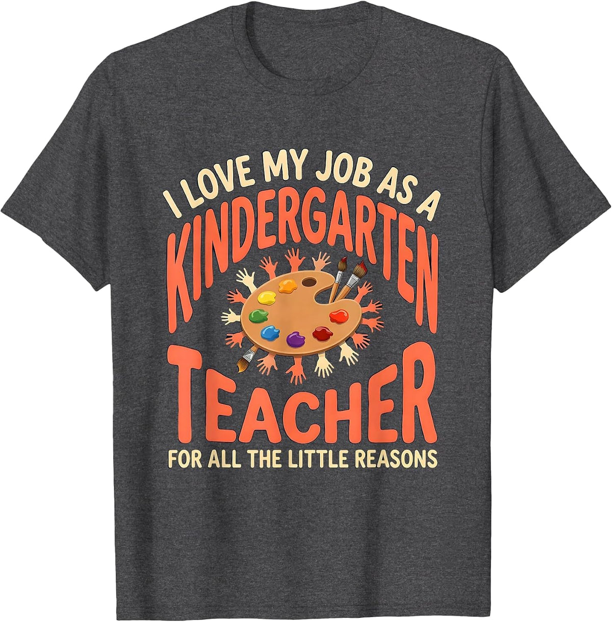 Men's I Love My Job As A Kindergarten Teacher Humor T-Shirt - Dark Heather Grey