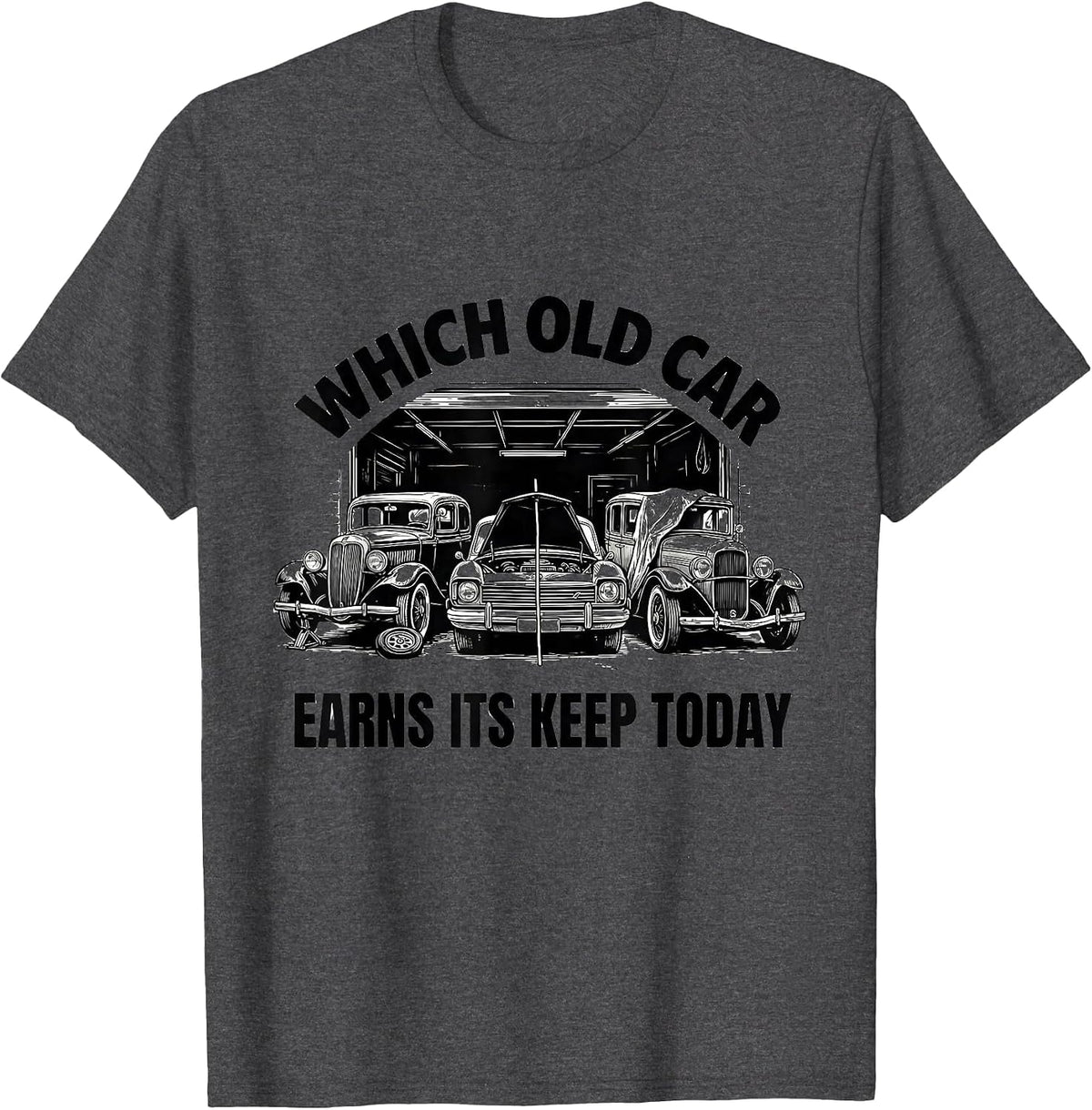 Which Old Car Earns Its Keep Today Funny Classic Car Guy T-Shirt - Dark Heather Grey