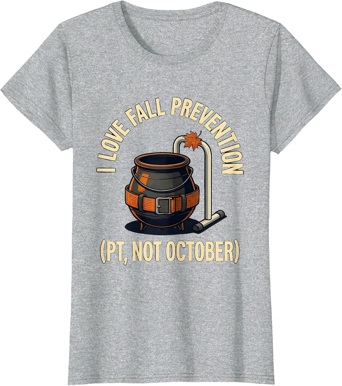 Women's I Love Fall Prevention PT Not October Funny Healthcare T-Shirt - Heather Grey