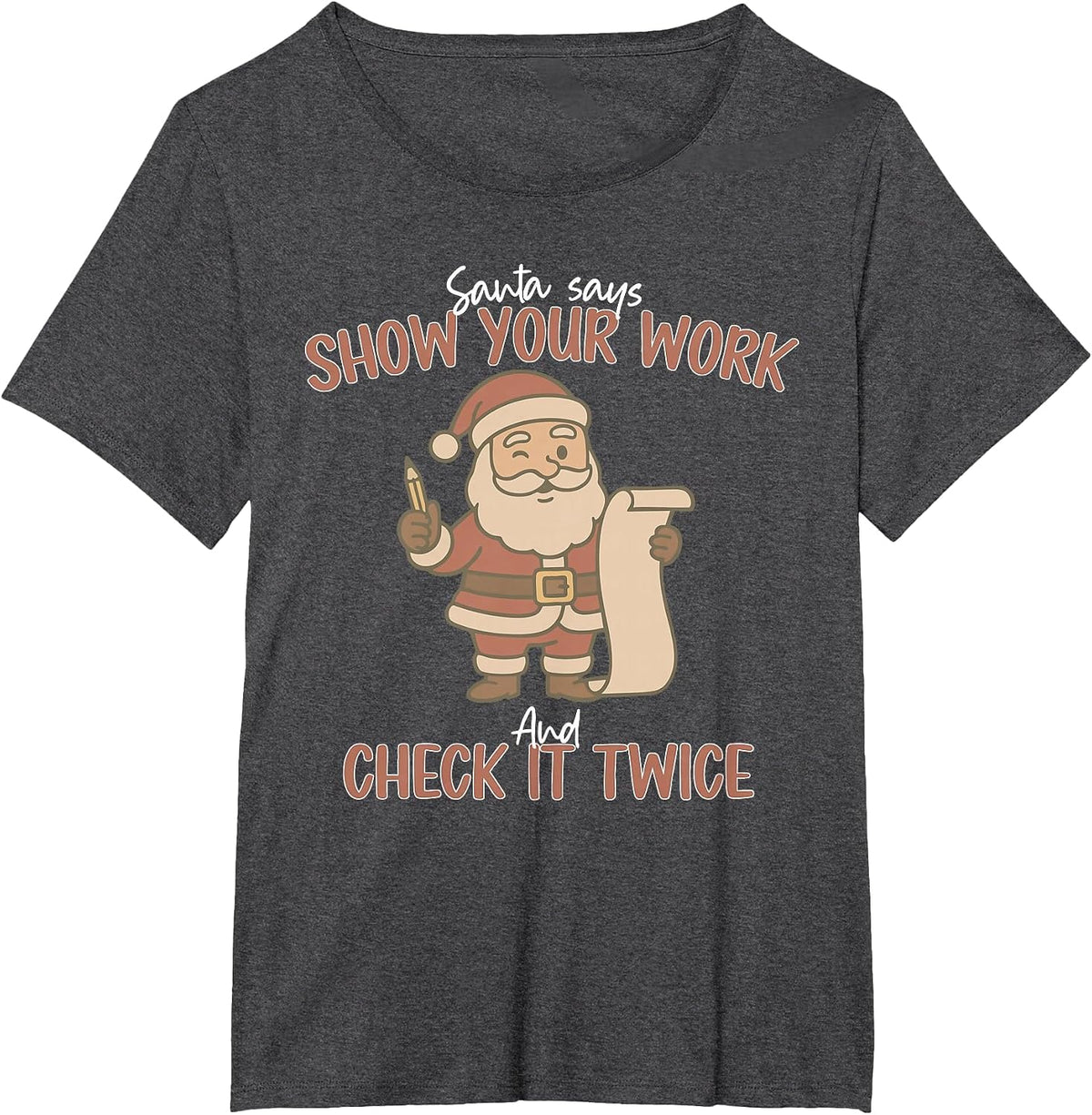Funny Santa Says Show Your Work and Check It Twice Teachers T-Shirt - Dark Heather Grey