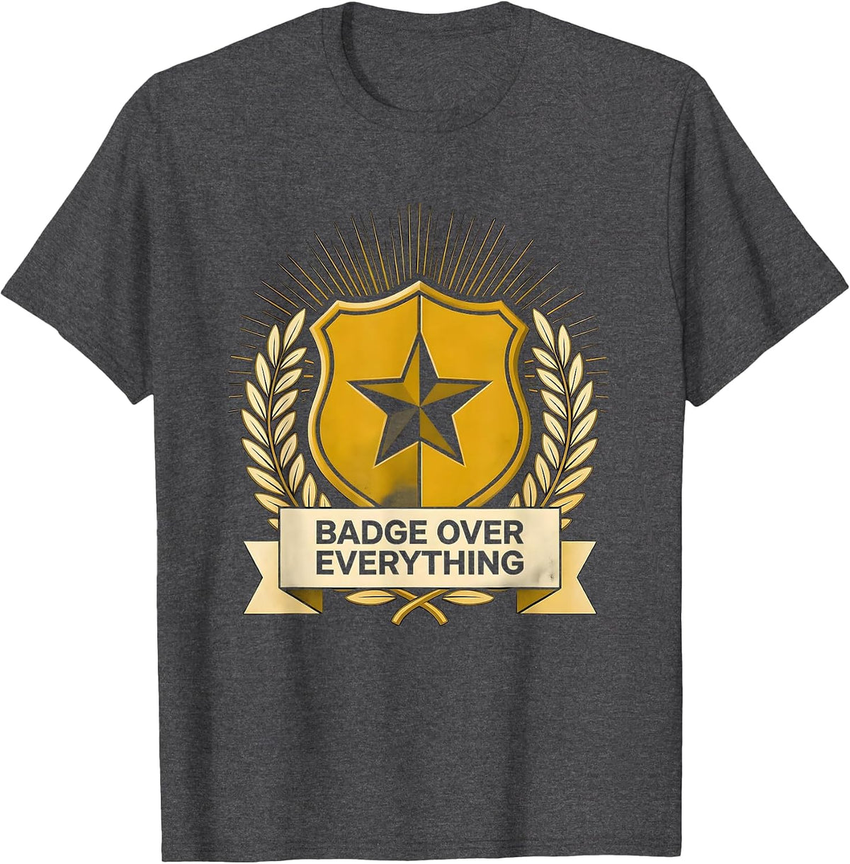 Badge Over Everything Police Pride Design T-Shirt - Dark Heather Grey