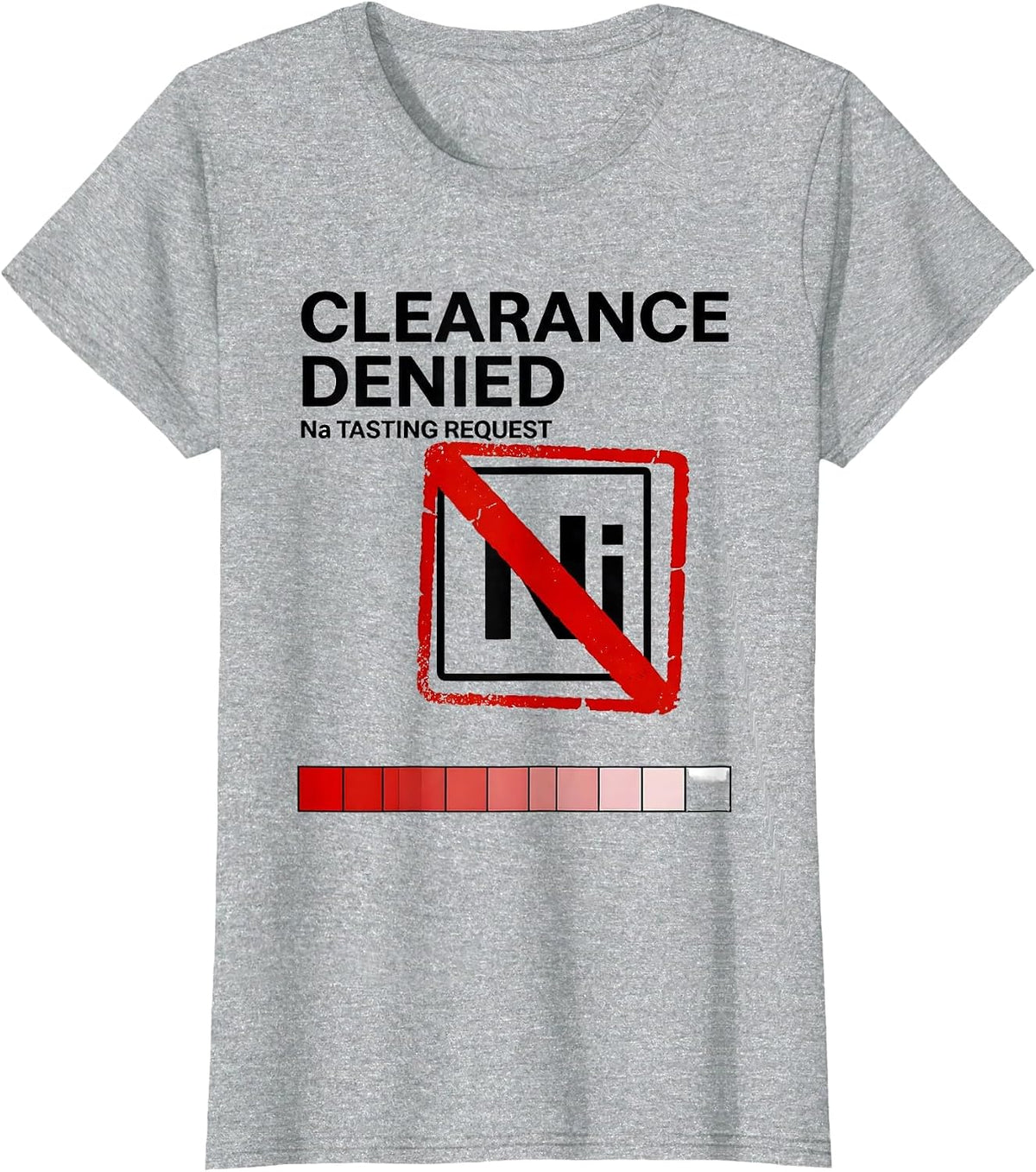 Clearance Denied: Na Tasting Request Funny Science Teacher T-Shirt - Heather Grey