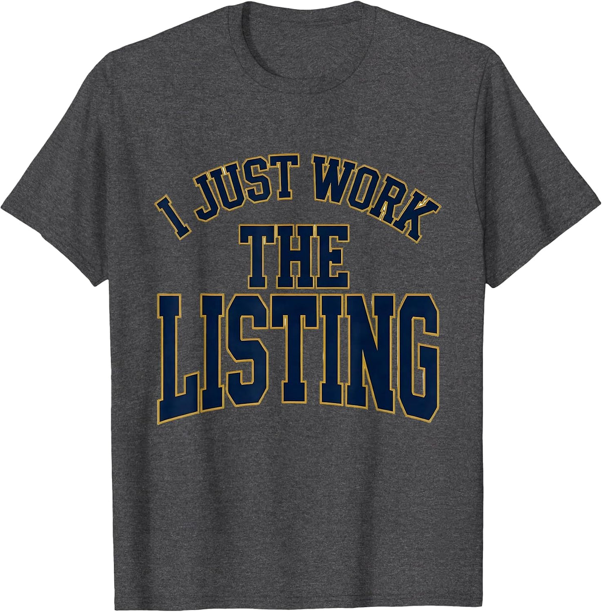 Men's I Just Work The Listing Funny Real Estate Agent Sarcastic T-Shirt - Dark Heather Grey