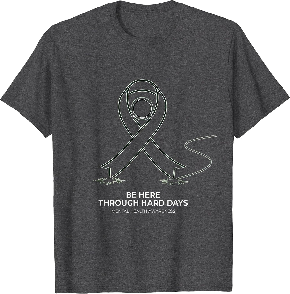 Be Here Through Hard Days Mental Health Awareness T-Shirt - Dark Heather Grey