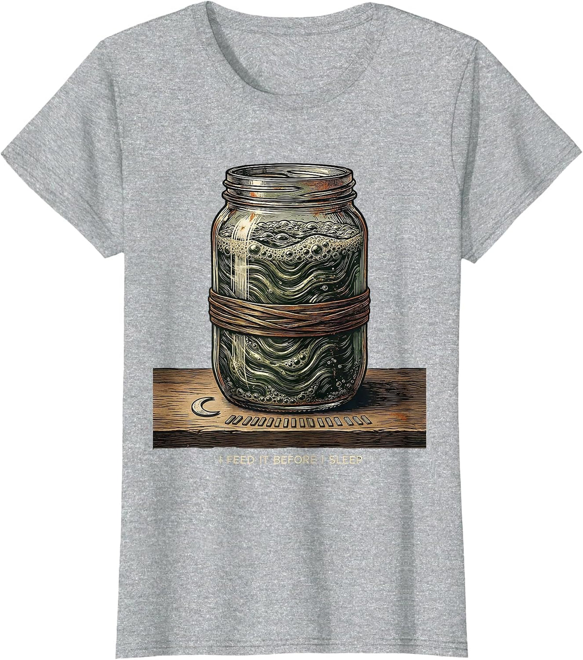 I Feed It Before I Sleep Funny Baker Sourdough Starter T-Shirt - Heather Grey
