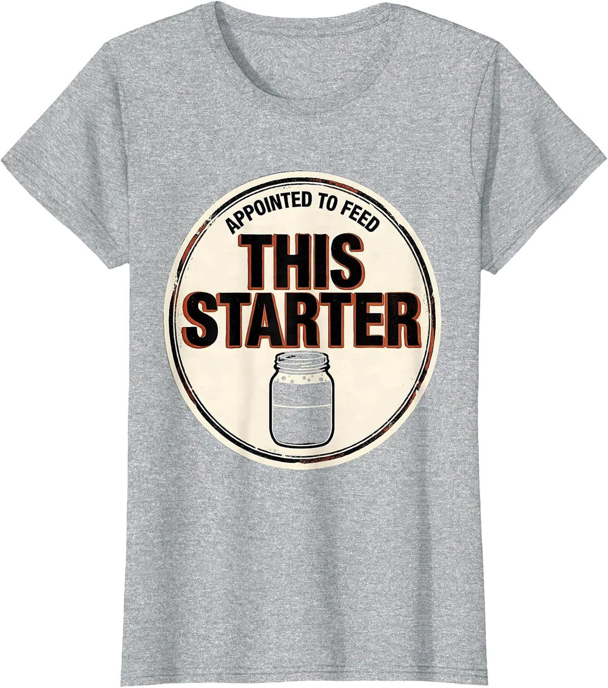 Appointed To Feed This Starter Funny Sourdough Baker Gift T-Shirt - Heather Grey