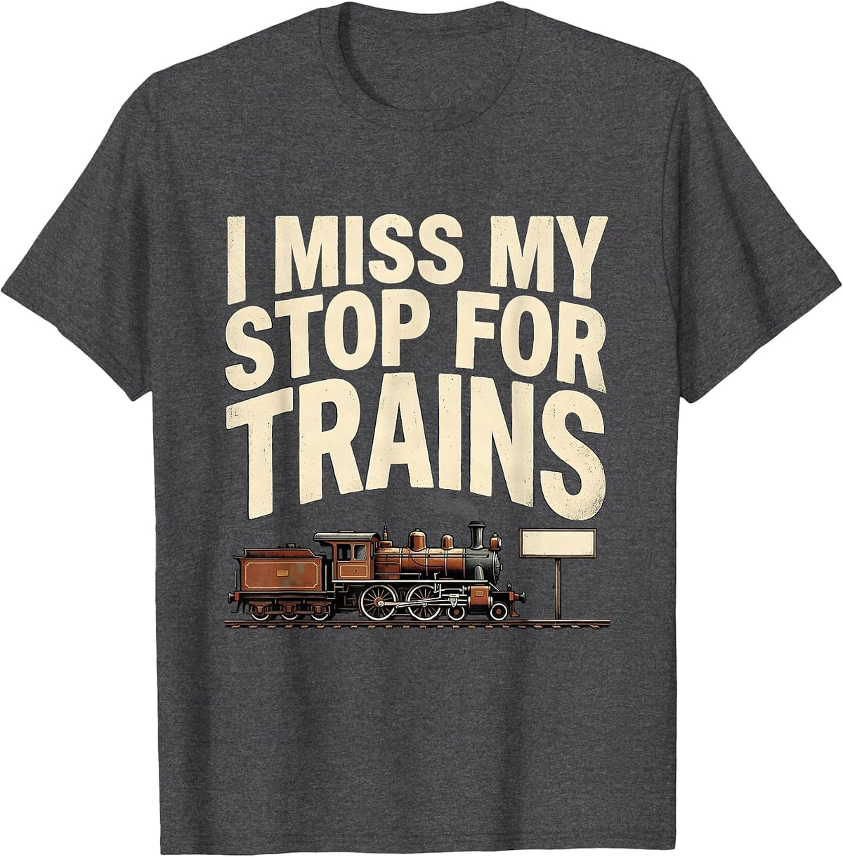 Men's I Miss My Stop For Trains Funny Train Enthusiast Model T-Shirt - Dark Heather Grey
