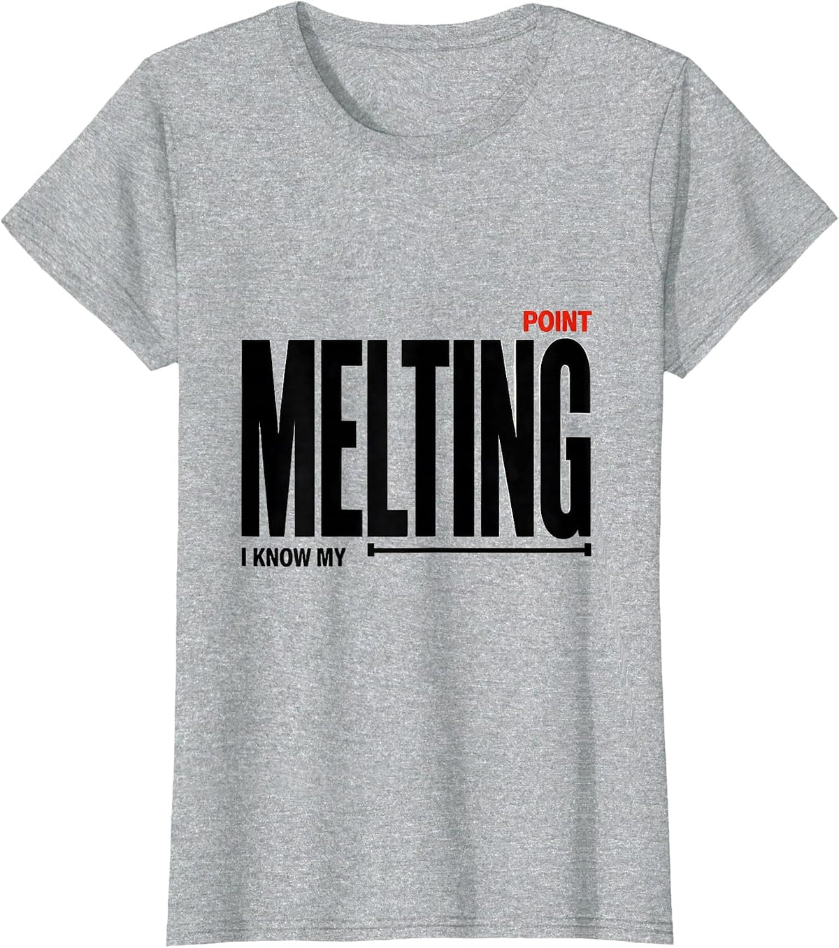I Know My Melting Point Funny Science Chemistry Nerd Humor T-Shirt - Heather Grey