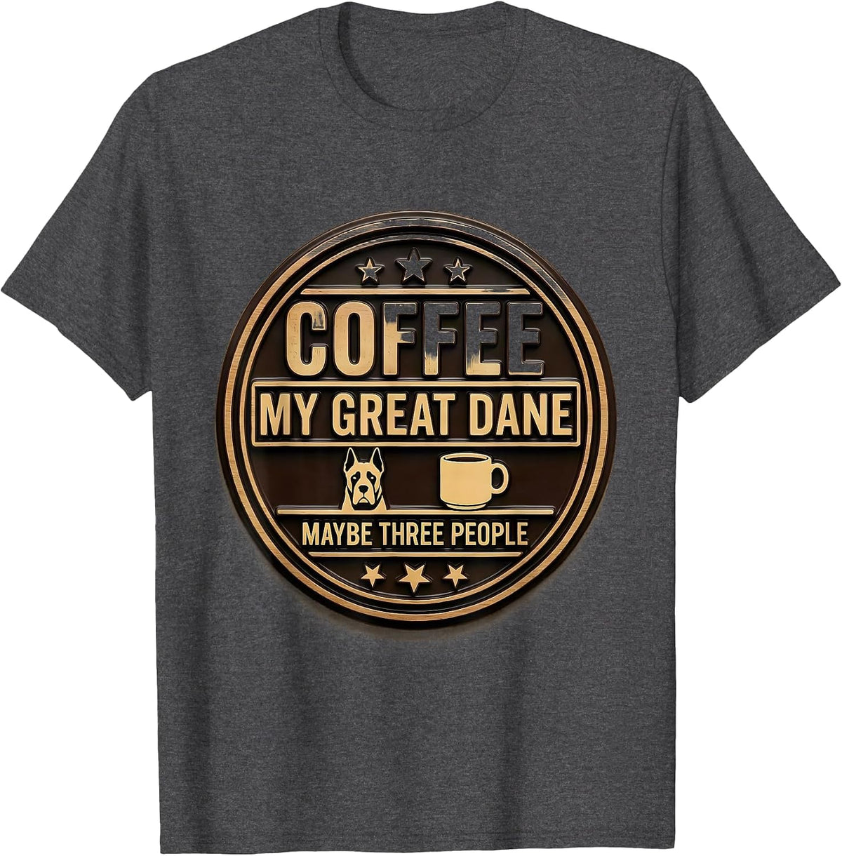 Men's Coffee, My Great Dane, Maybe Three People Dog Owner Humor T-Shirt - Dark Heather Grey
