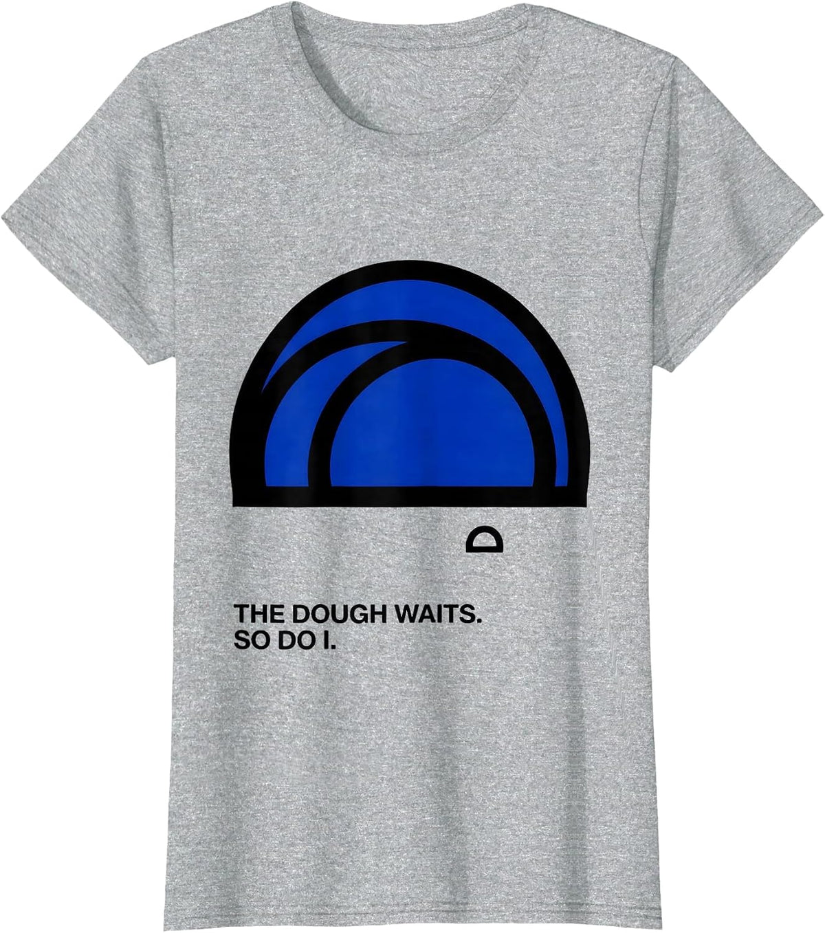 The Dough Waits So Do I Funny Baker Sourdough Gift T-Shirt - Heather Grey
