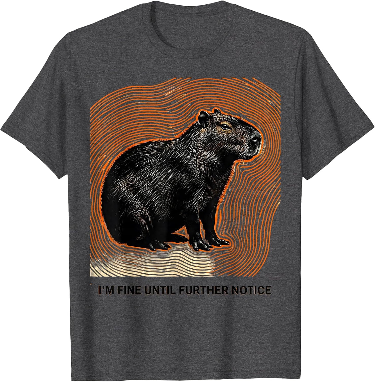 I’m Fine Until Further Notice Funny Capybara Meme Humor T-Shirt - Dark Heather Grey