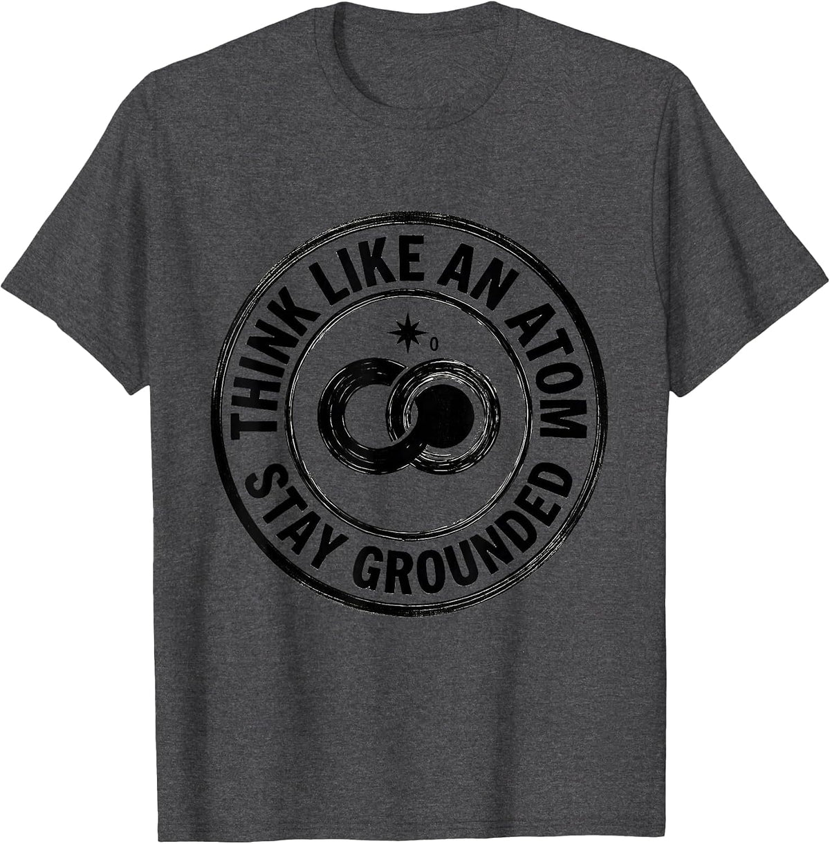 Men's Think Like An Atom Stay Grounded Funny Science Chemistry Pun T-Shirt - Dark Heather Grey