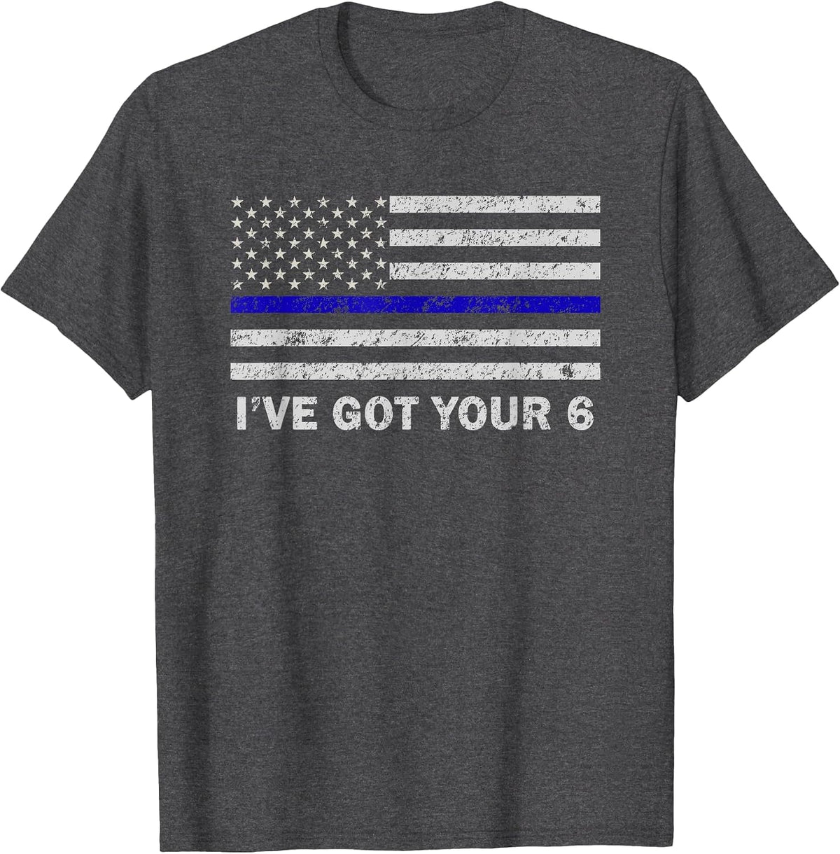 I've Got Your Six Thin Blue Line American Flag T-Shirt - Dark Heather Grey