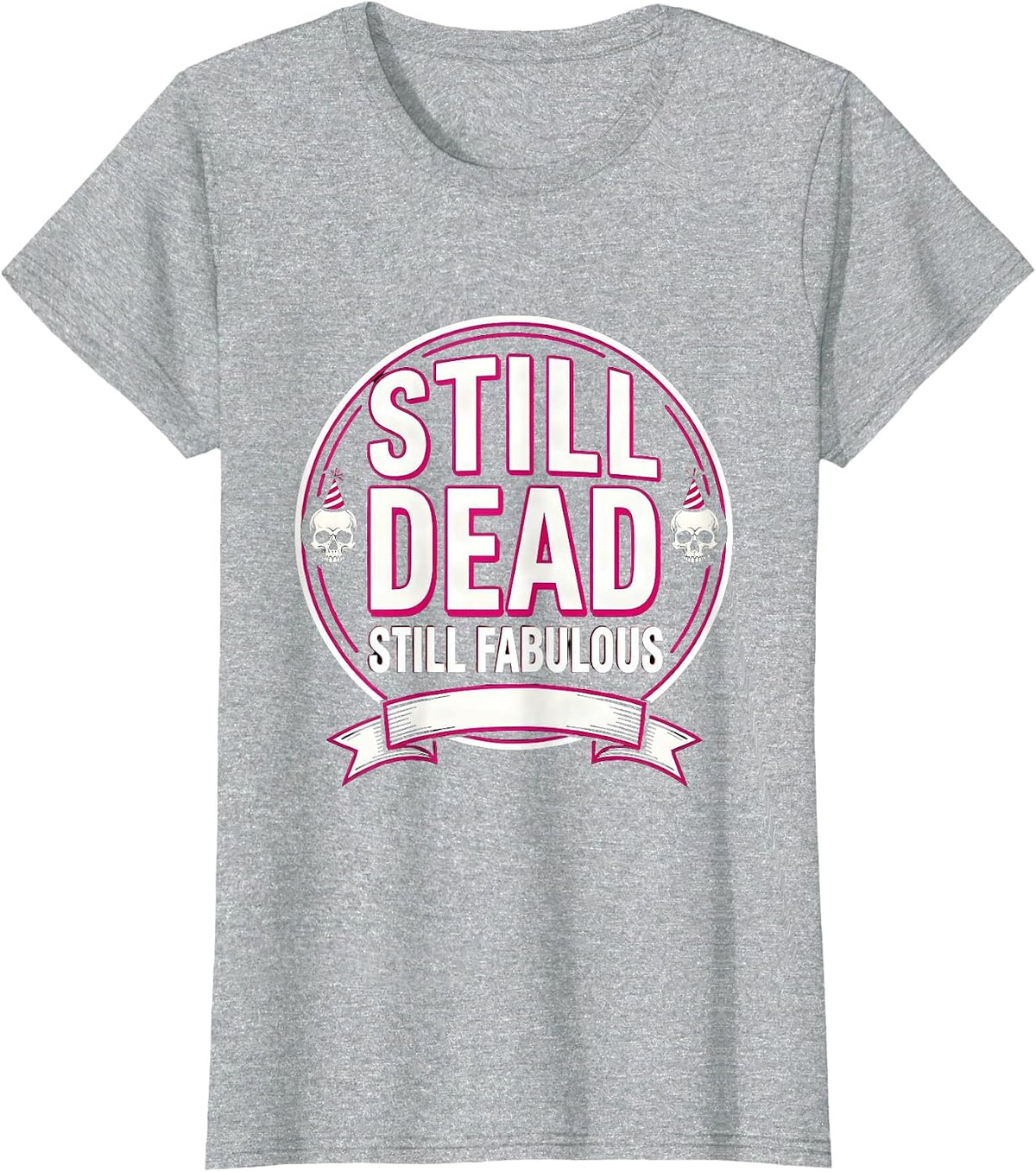 Women's Still Dead Still Fabulous Skeleton New Year Design T-Shirt - Heather Grey
