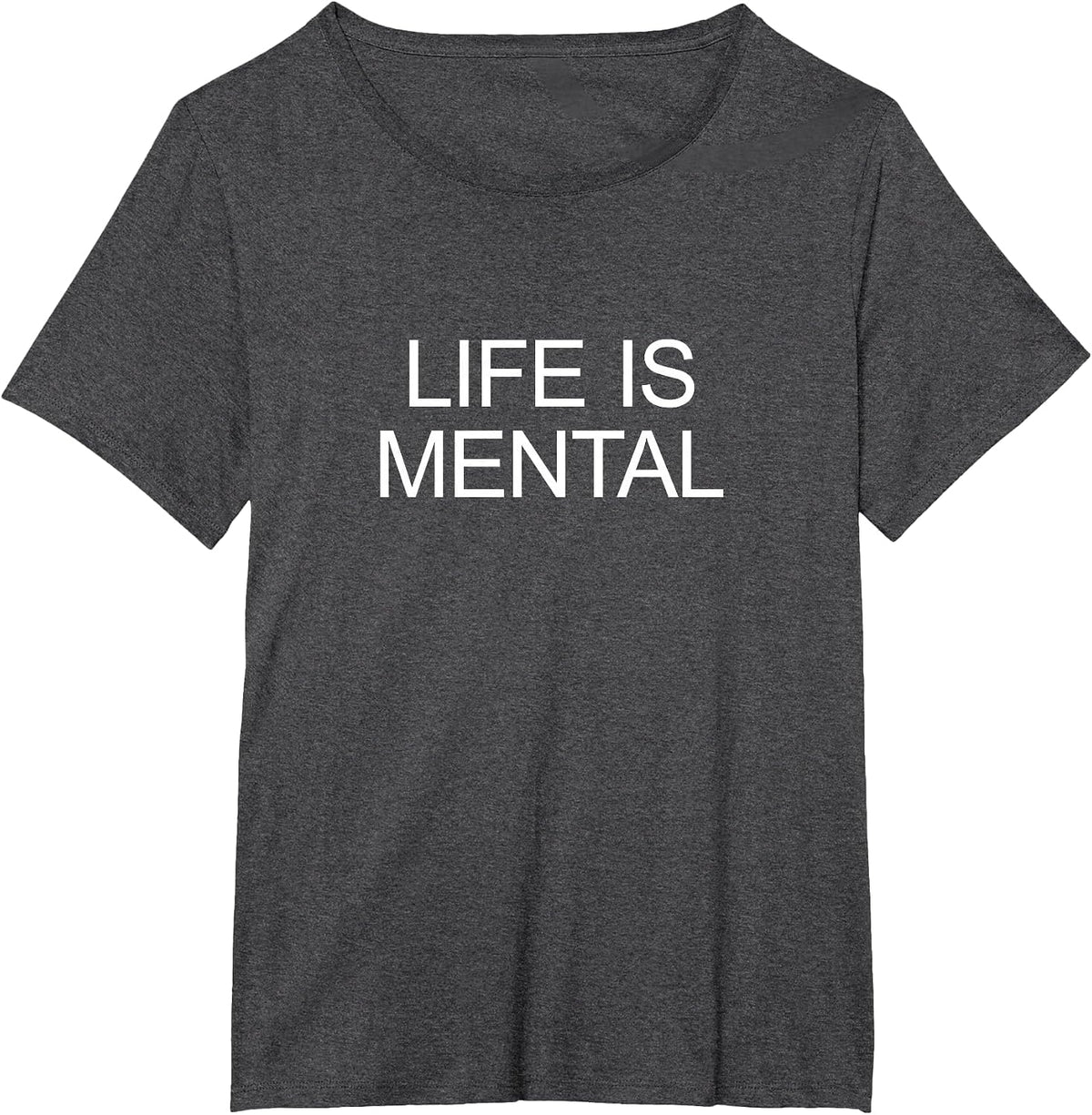 Life is Mental - T-Shirt - Dark Heather Grey