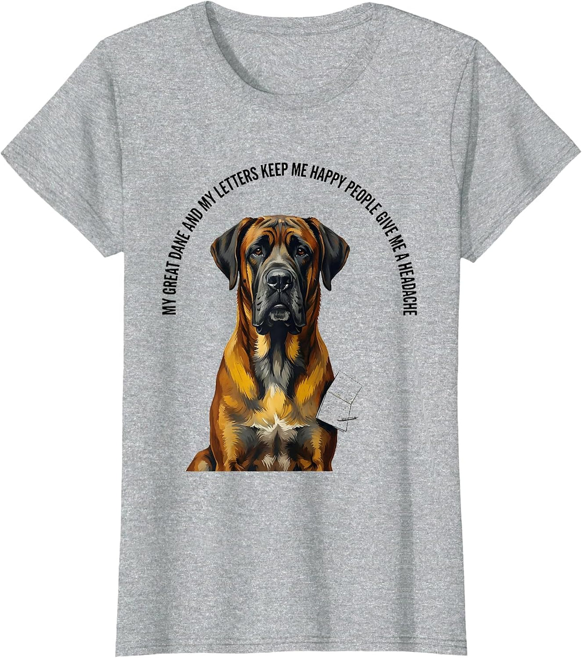 My Great Dane Keeps Me Happy Deadpan Pet Lover Humor T-Shirt - Heather Grey
