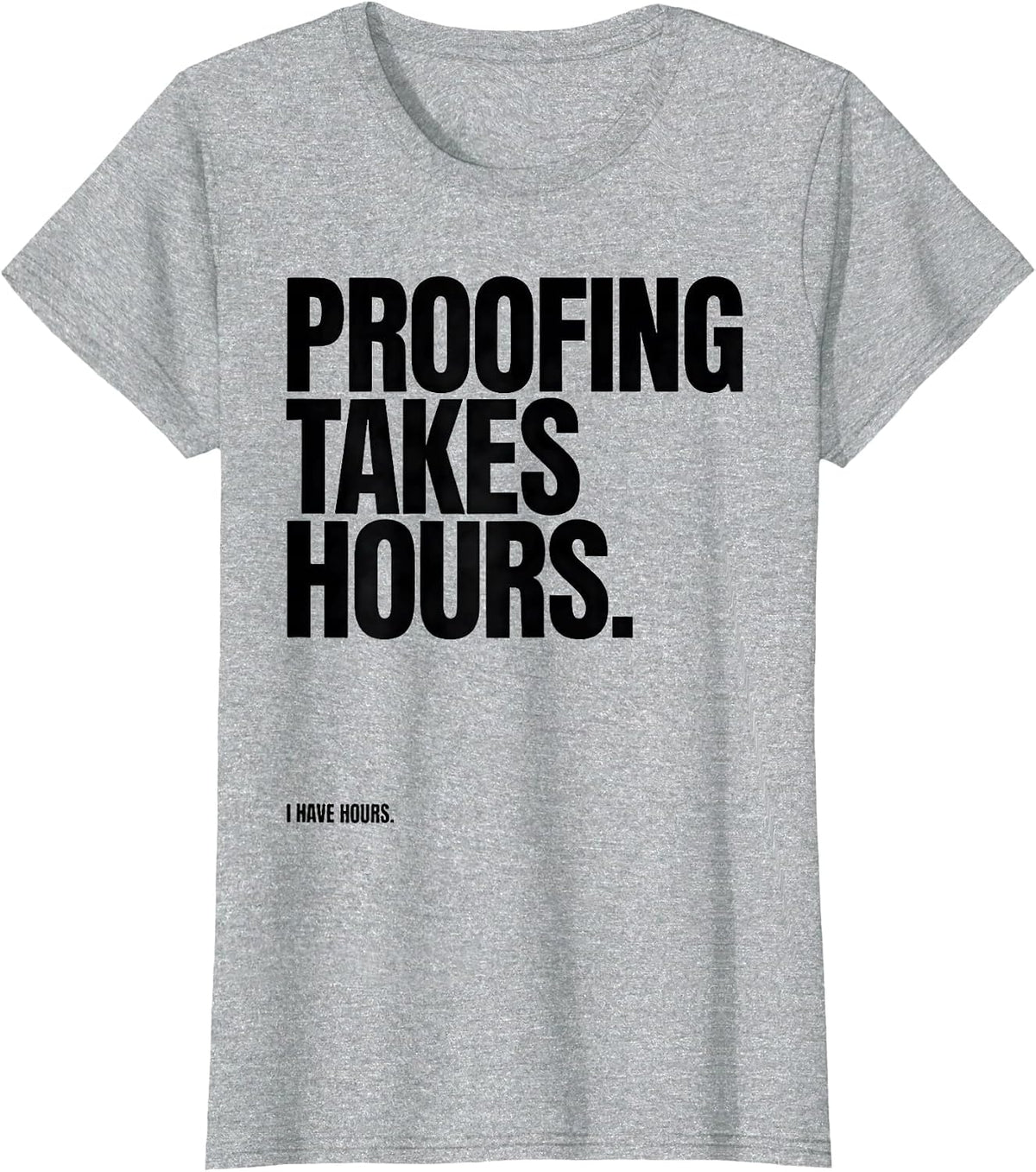 Proofing Takes Hours I Have Hours Funny Baker Sourdough Gift T-Shirt - Heather Grey