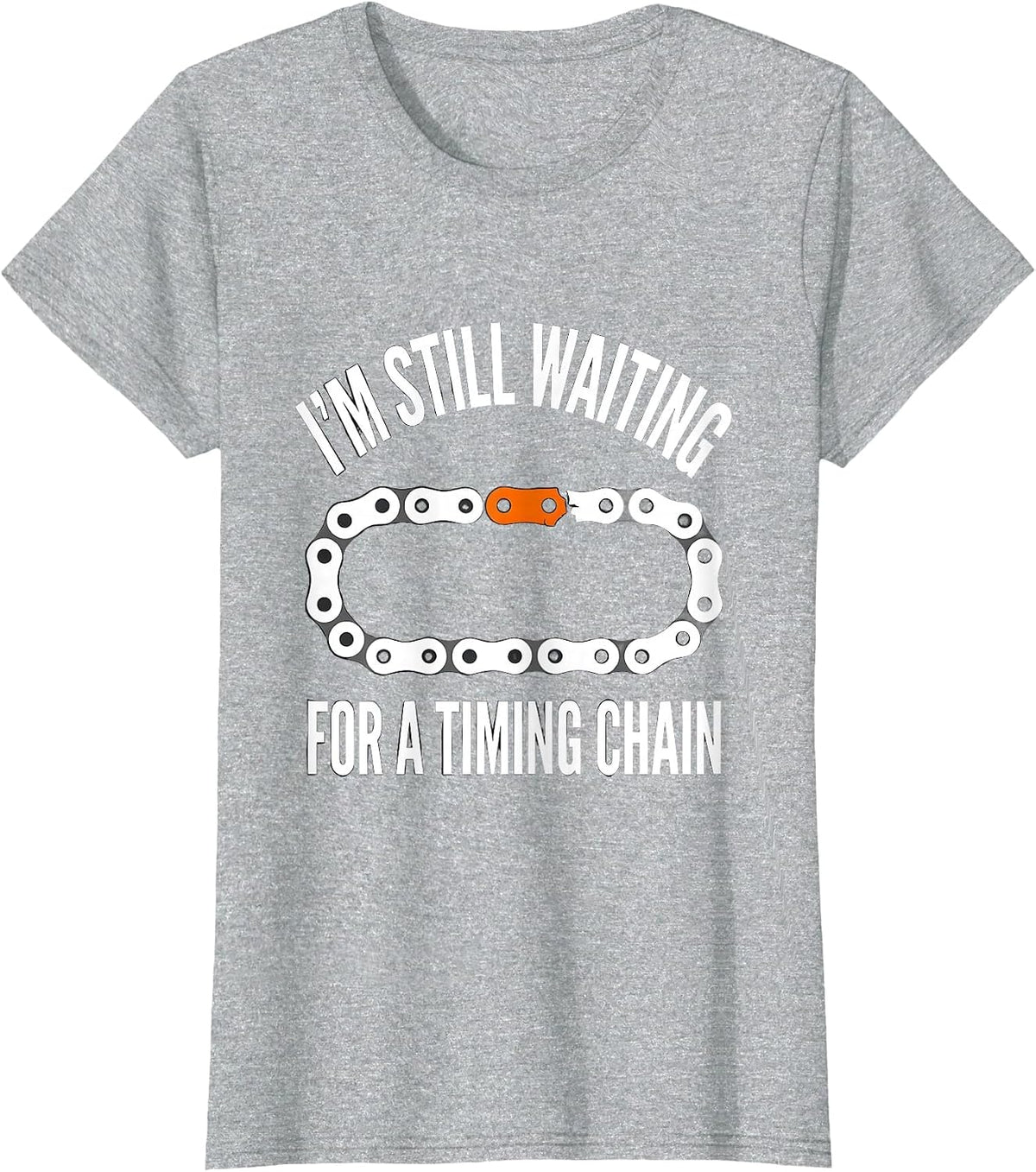 I'm Still Waiting For A Timing Chain Funny Mechanic Car Guy T-Shirt - Heather Grey