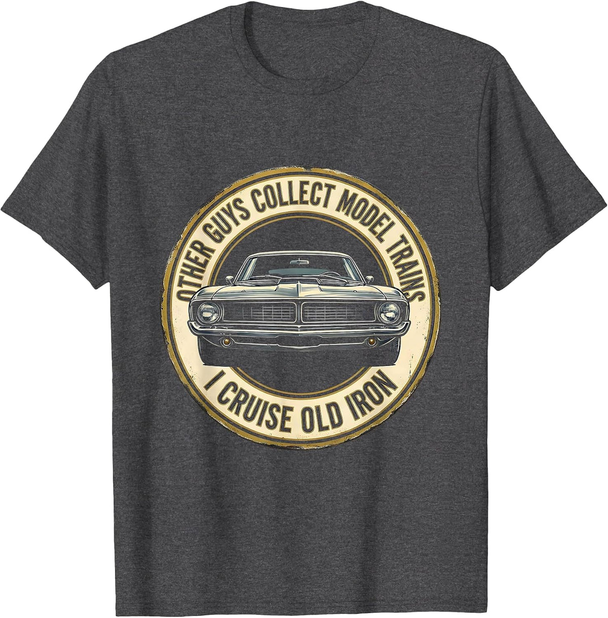 Other Guys Collect Model Trains. I Cruise Old Iron Classic T-Shirt - Dark Heather Grey