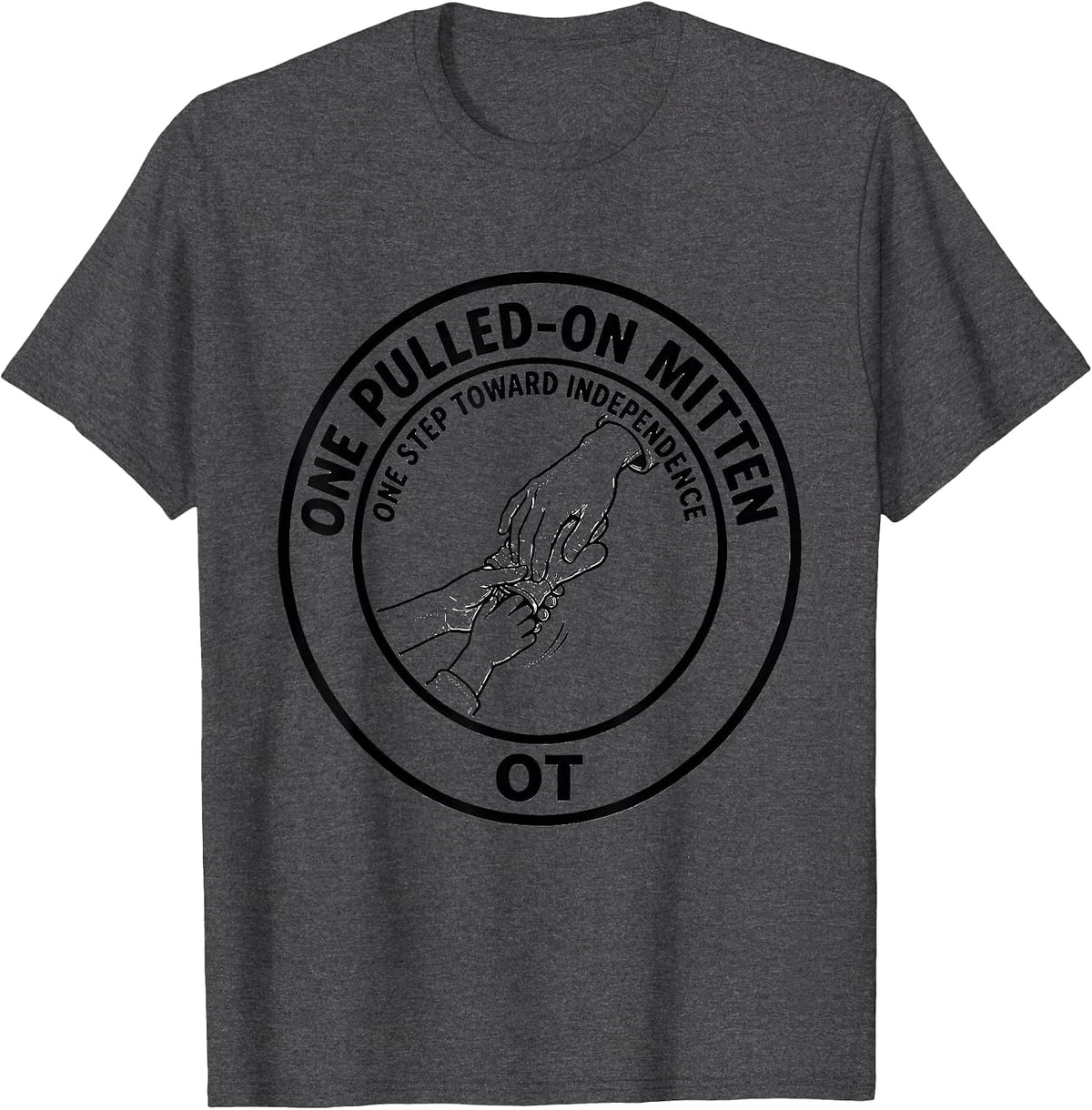 One Pulled-On Mitten, One Step Toward Independence — OT T-Shirt - Dark Heather Grey