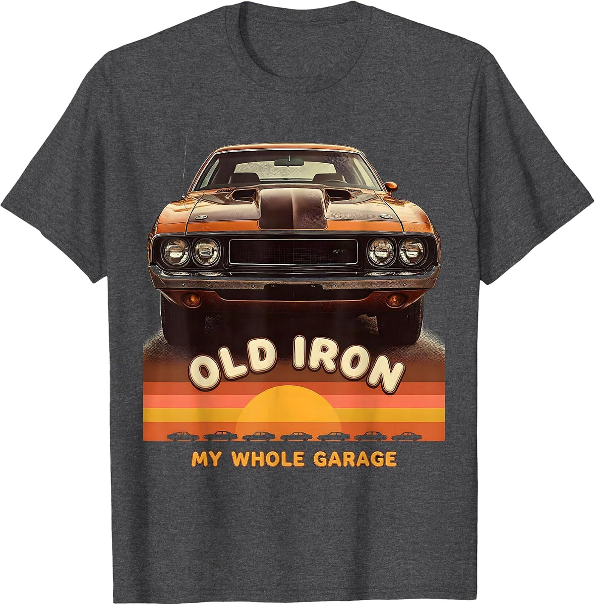 Men's Old Iron My Whole Garage Retro Vintage Muscle Car Enthusiast T-Shirt - Dark Heather Grey