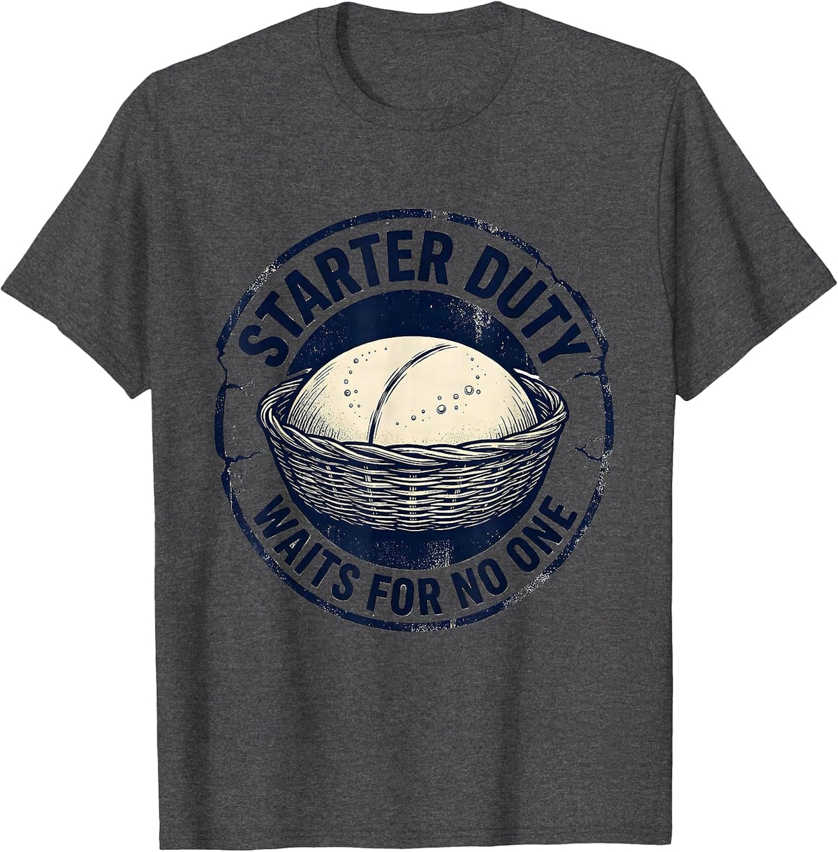 Starter Duty Waits For No One Funny Bread Baker Sourdough T-Shirt - Dark Heather Grey