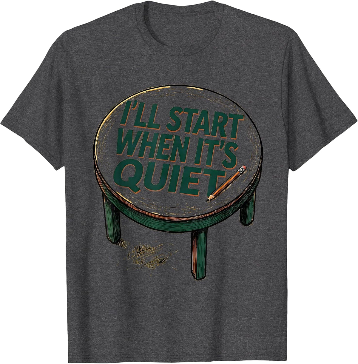 I'll Start When It's Quiet Funny Sarcastic Teacher T-Shirt - Dark Heather Grey