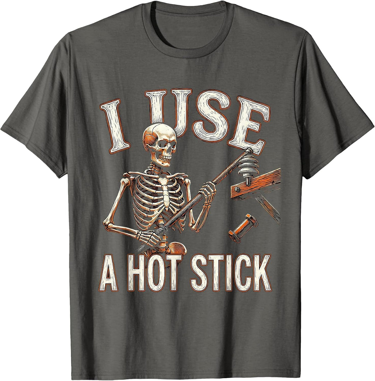 I Use A Hot Stick Funny Lineman Skeleton Electrician Humor T-Shirt - Asphalt Grey