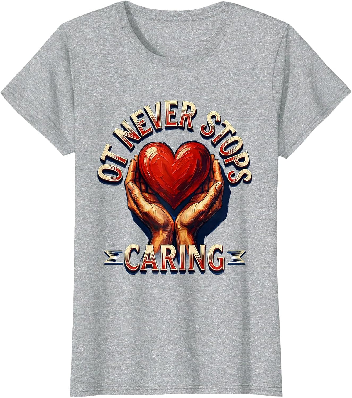 Women's OT Never Stops Caring Occupational Therapy Design T-Shirt - Heather Grey