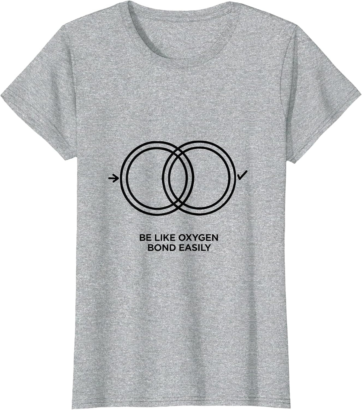 Women's Be Like Oxygen Bond Easily Funny Chemistry Science Nerd T-Shirt - Heather Grey