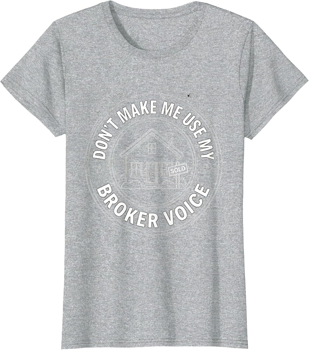 Don't Make Me Use My Broker Voice Realtor Humor Design T-Shirt - Heather Grey