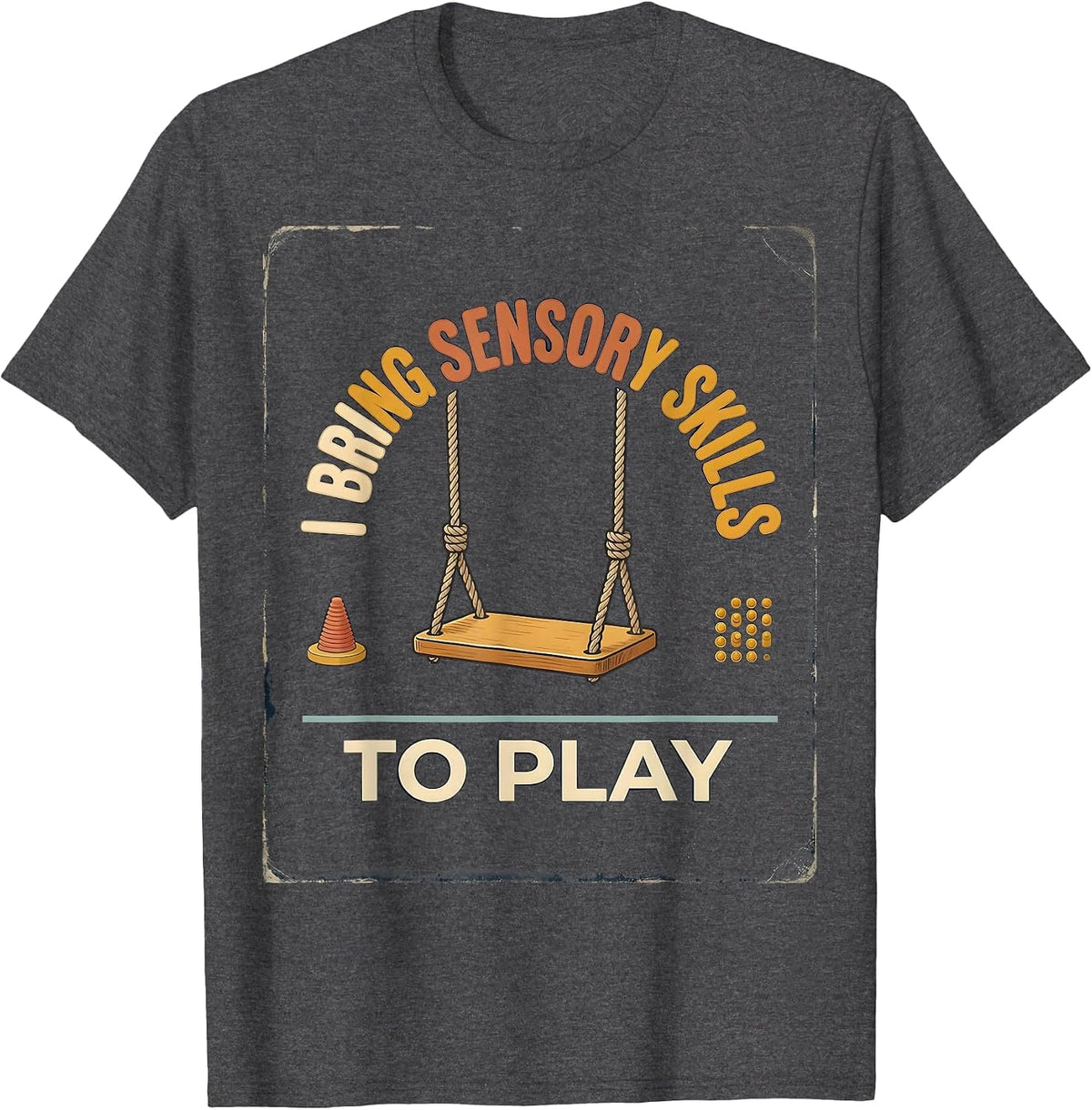 Men's I Bring Sensory Skills To Play Vintage Occupational Therapy T-Shirt - Dark Heather Grey
