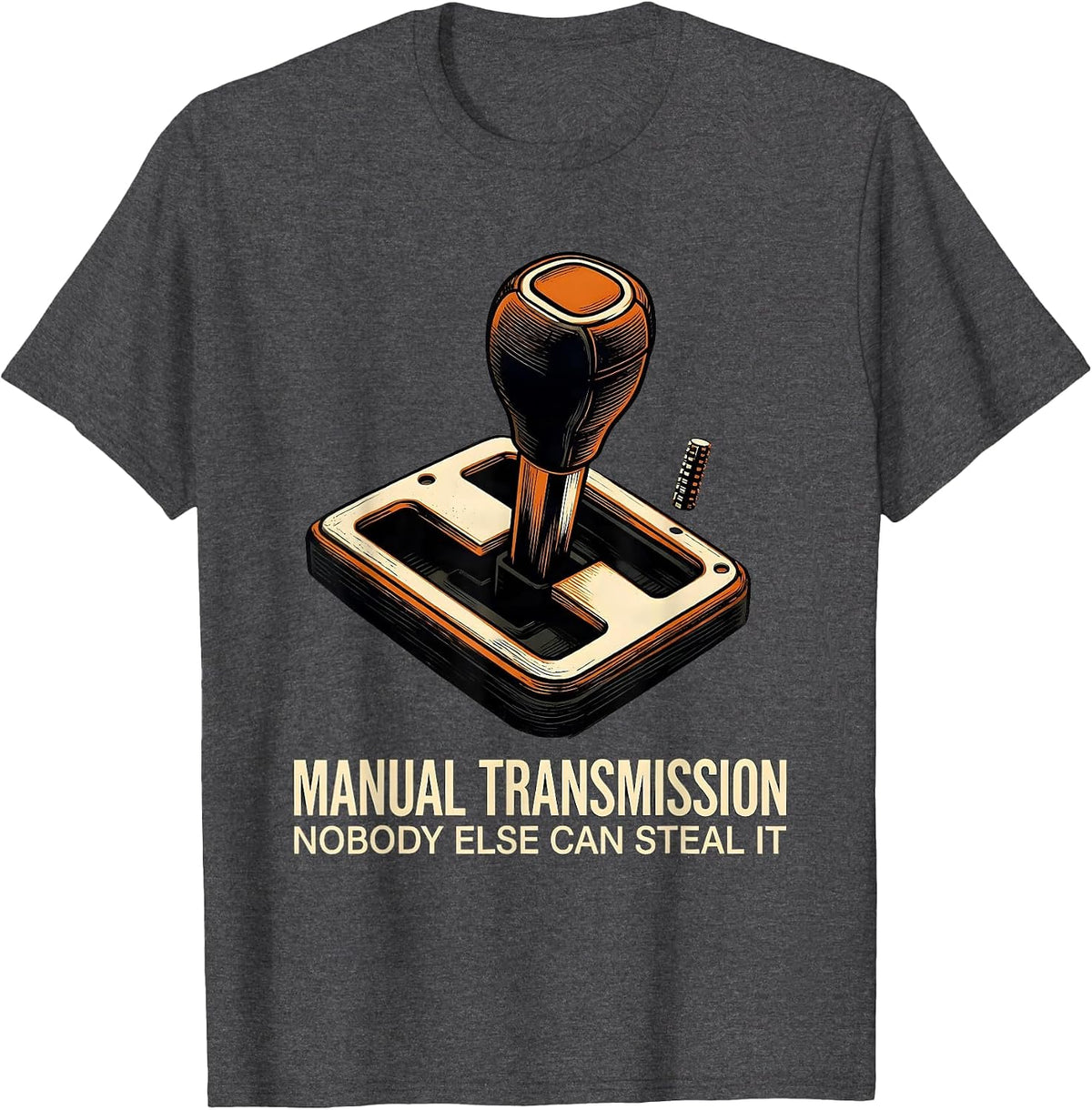 Men's Manual Transmission: Nobody Else Can Steal It Car Guy T-Shirt - Dark Heather Grey