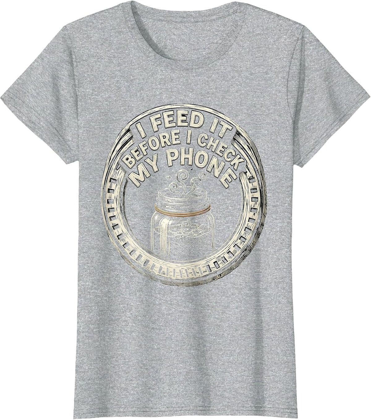 I Feed It Before I Check My Phone Funny Baker Sourdough T-Shirt - Heather Grey