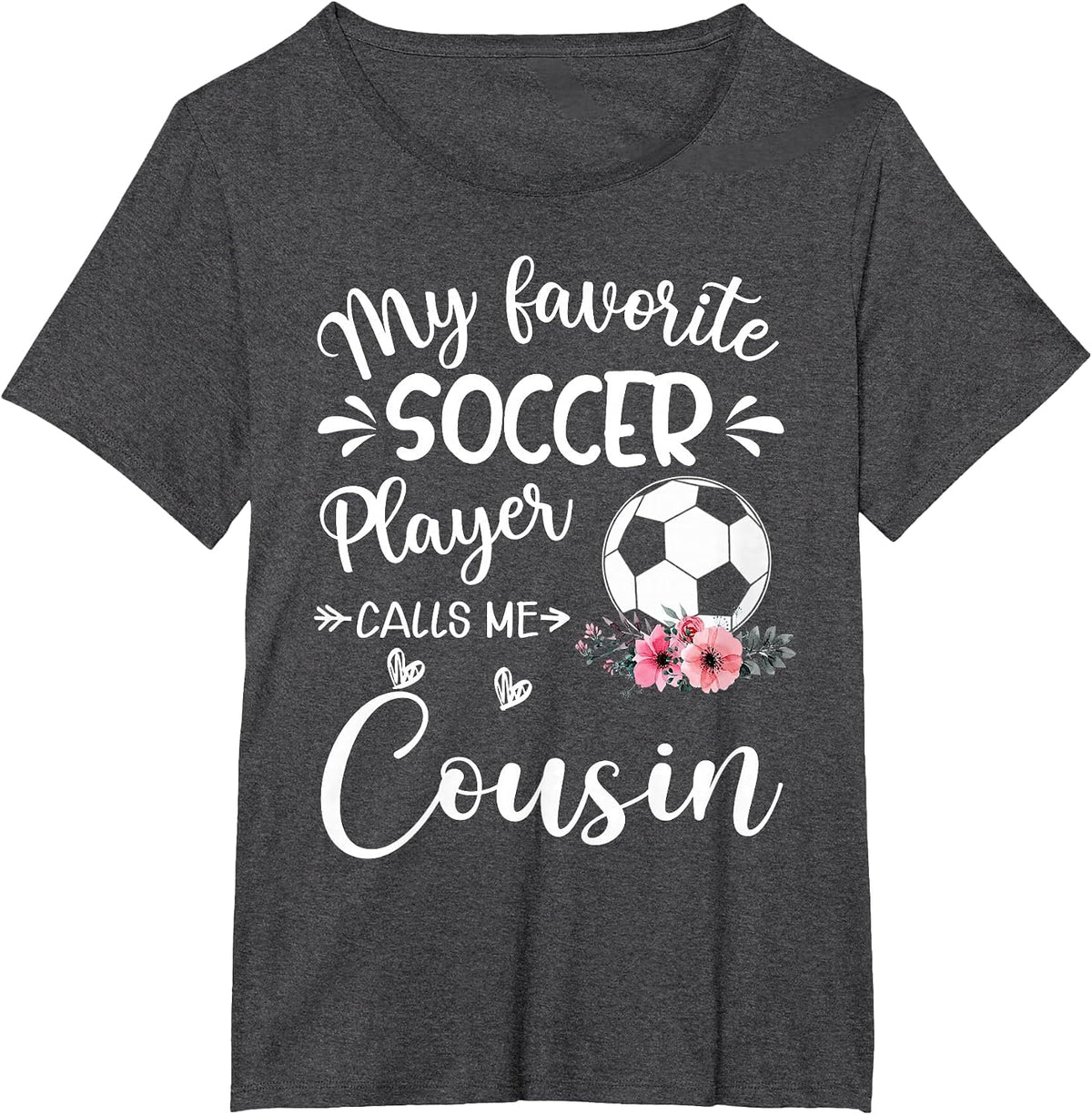 My Favorite Soccer Player Calls Me Cousin T-Shirt - Dark Heather Grey