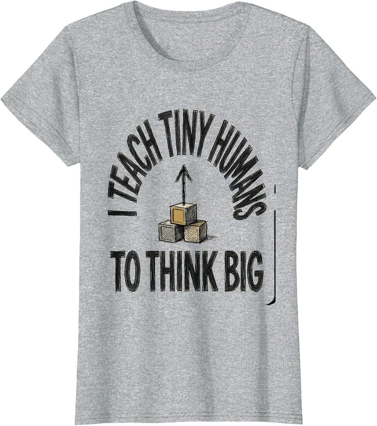 Women's I Teach Tiny Humans To Think Big Funny Teacher Gift T-Shirt - Heather Grey