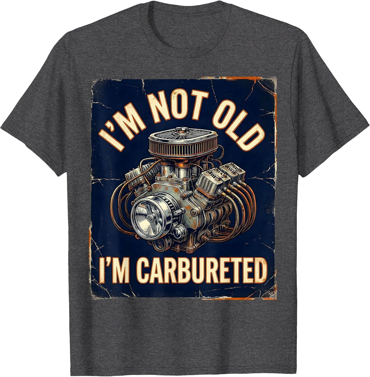 I'm Not Old, I'm Carbureted Funny Classic Car Guy Vintage T-Shirt - Dark Heather Grey