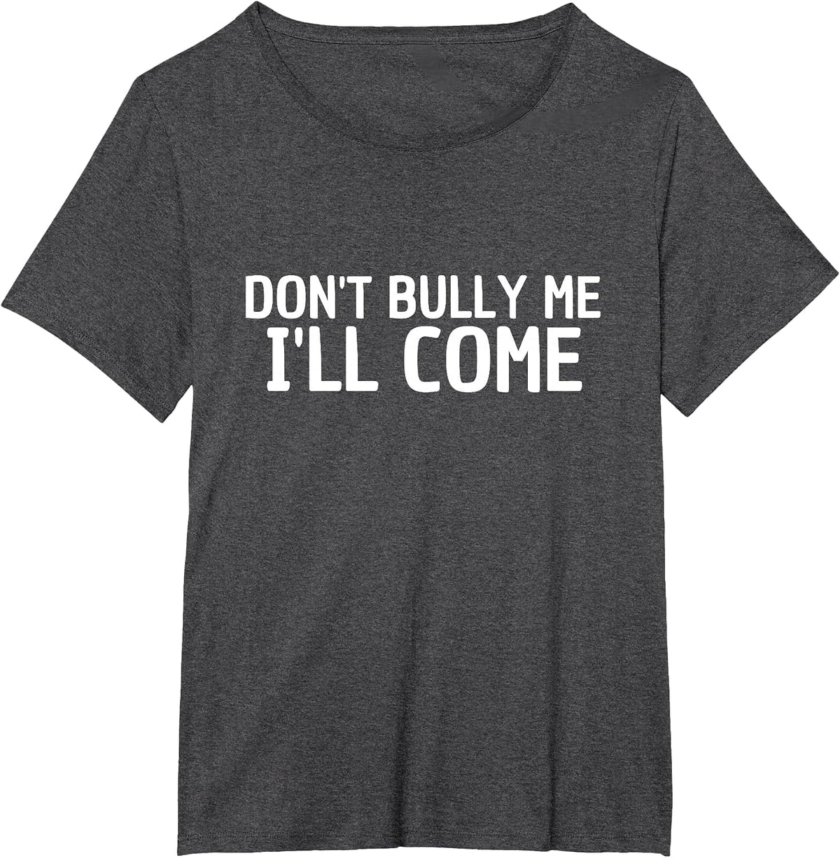 Don't Bully me I'm Coming T-Shirt - Dark Heather Grey