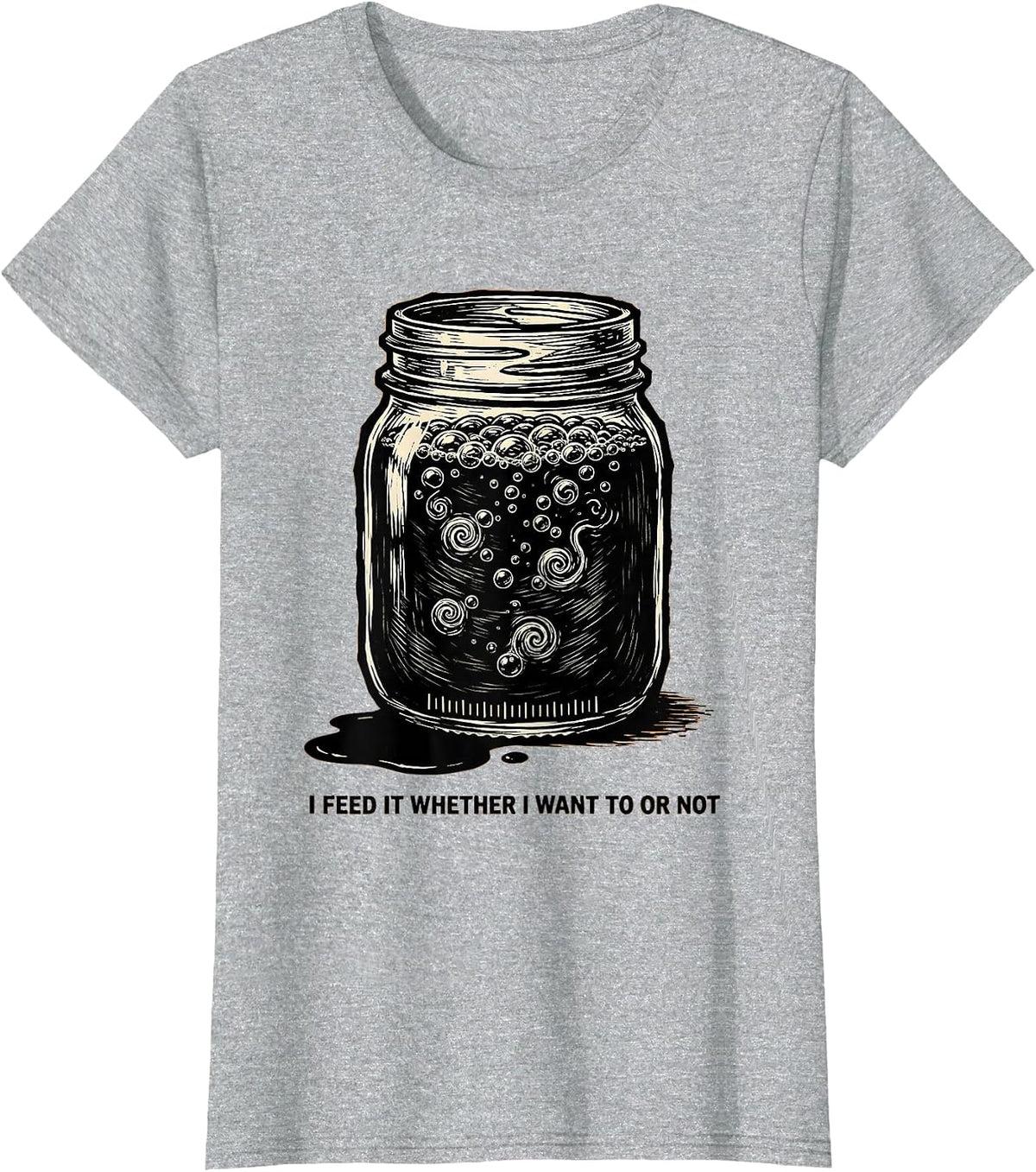 Women's I Feed It Whether I Want To Or Not Funny Baker Sourdough T-Shirt - Heather Grey