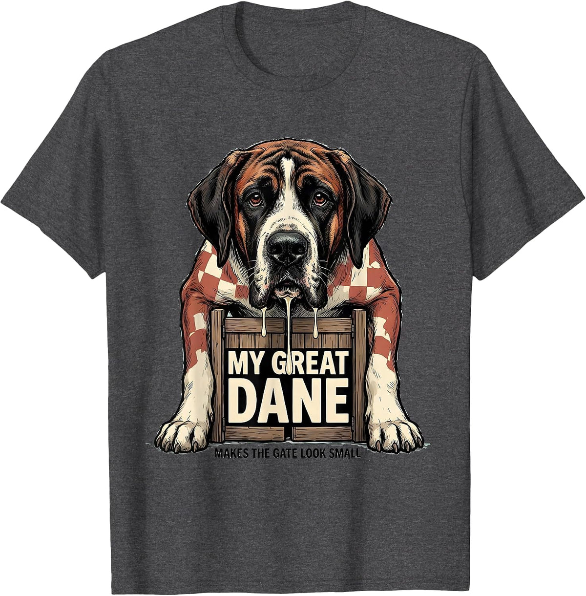My Great Dane Makes The Gate Look Small Funny T-Shirt - Dark Heather Grey