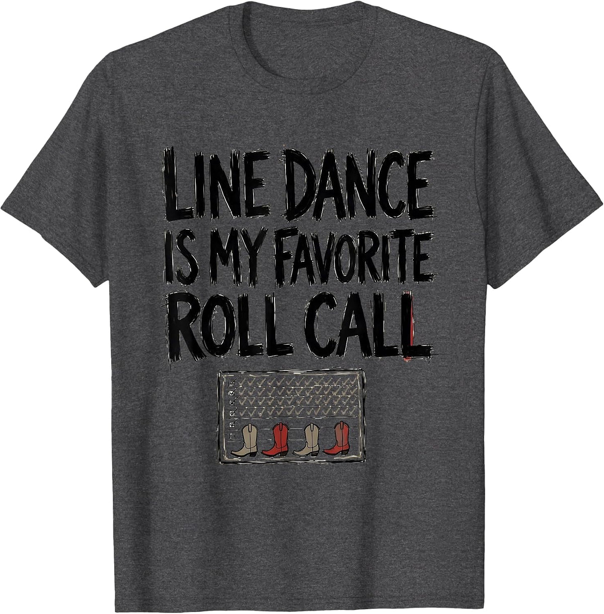 Line Dance Is My Favorite Roll Call Funny Line Dance Group T-Shirt - Dark Heather Grey