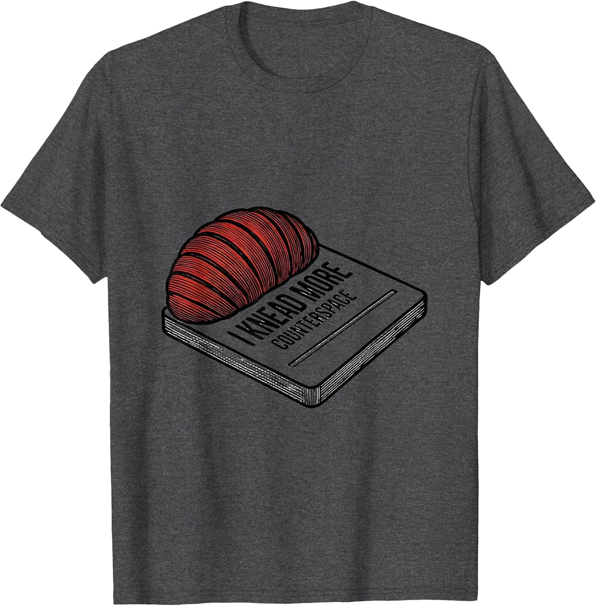 Men's I Knead More Counterspace Funny Baker Bread Lover Sourdough T-Shirt - Dark Heather Grey