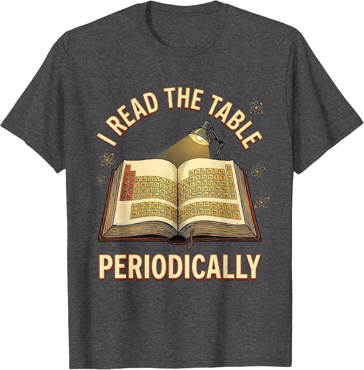 I Read The Table Periodically Funny Science Nerd Humor T-Shirt - Dark Heather Grey