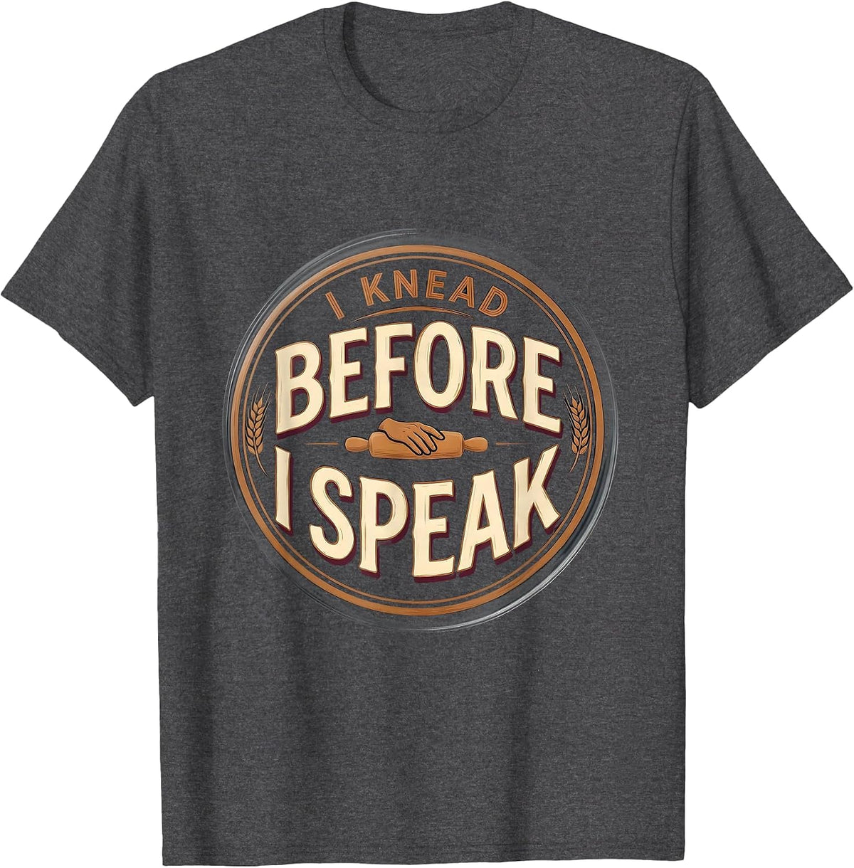 I Knead Before I Speak Funny Baker Sourdough Humor T-Shirt - Dark Heather Grey