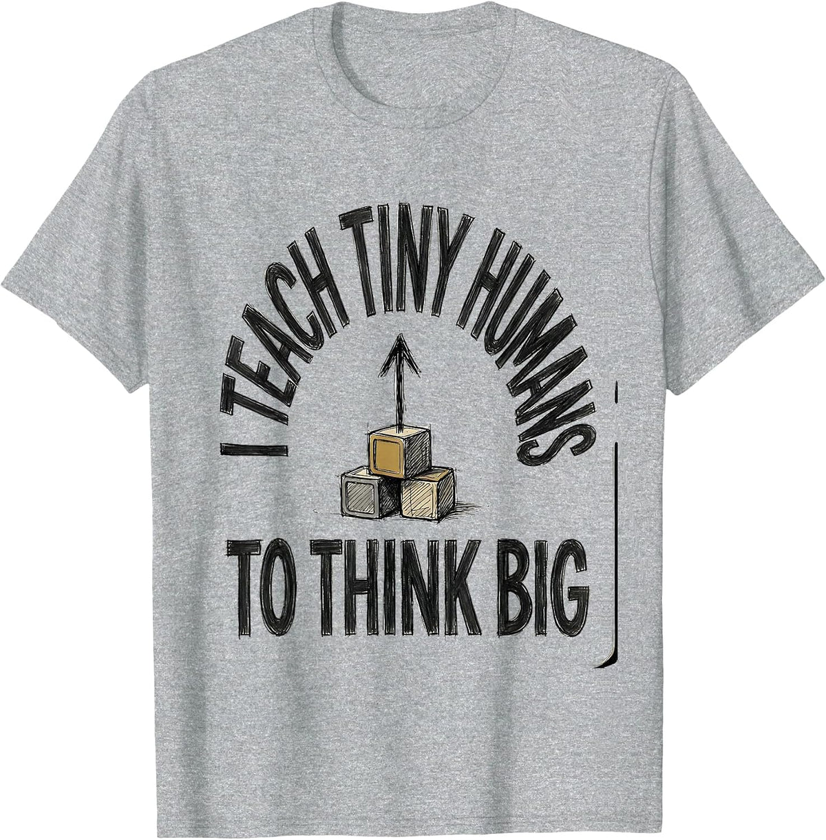 Men's I Teach Tiny Humans To Think Big Funny Teacher Gift T-Shirt - Heather Grey