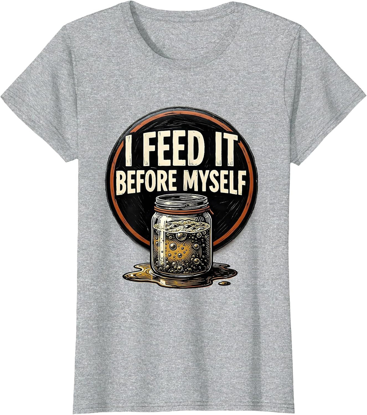 Women's I Feed It Before Myself Funny Baker Sourdough Starter T-Shirt - Heather Grey