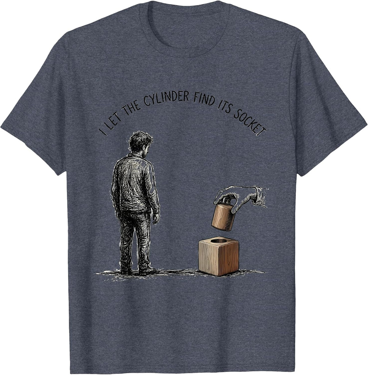 I Let The Cylinder Find Its Socket Montessori Teacher Method T-Shirt - Heather Blue
