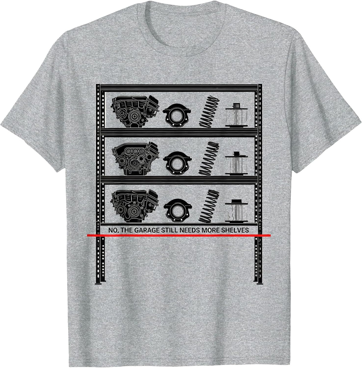 Men's No, The Garage Still Needs More Shelves Funny Car Guy T-Shirt - Heather Grey