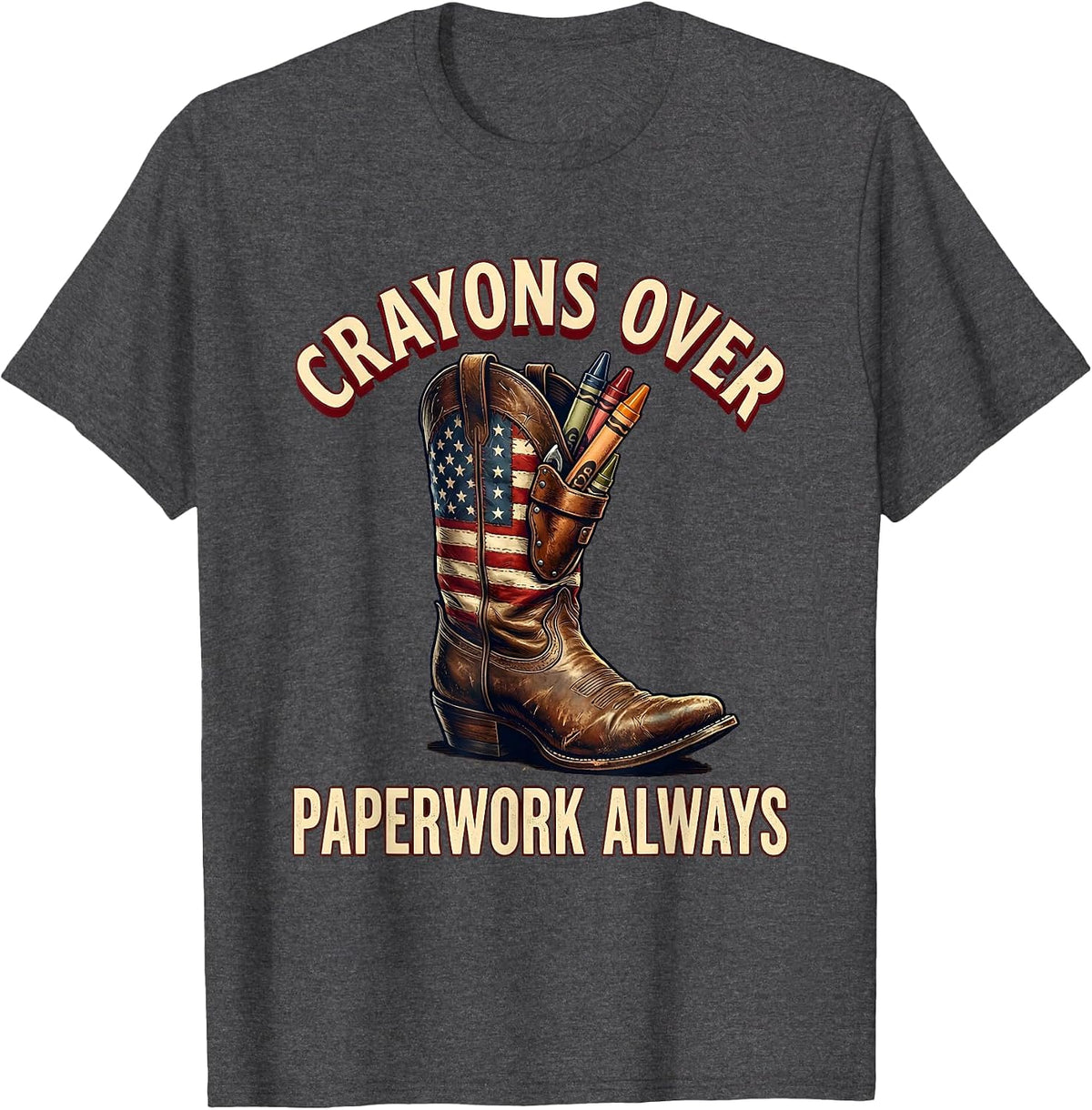 Crayons Over Paperwork Always Preschool Teacher T-Shirt - Dark Heather Grey