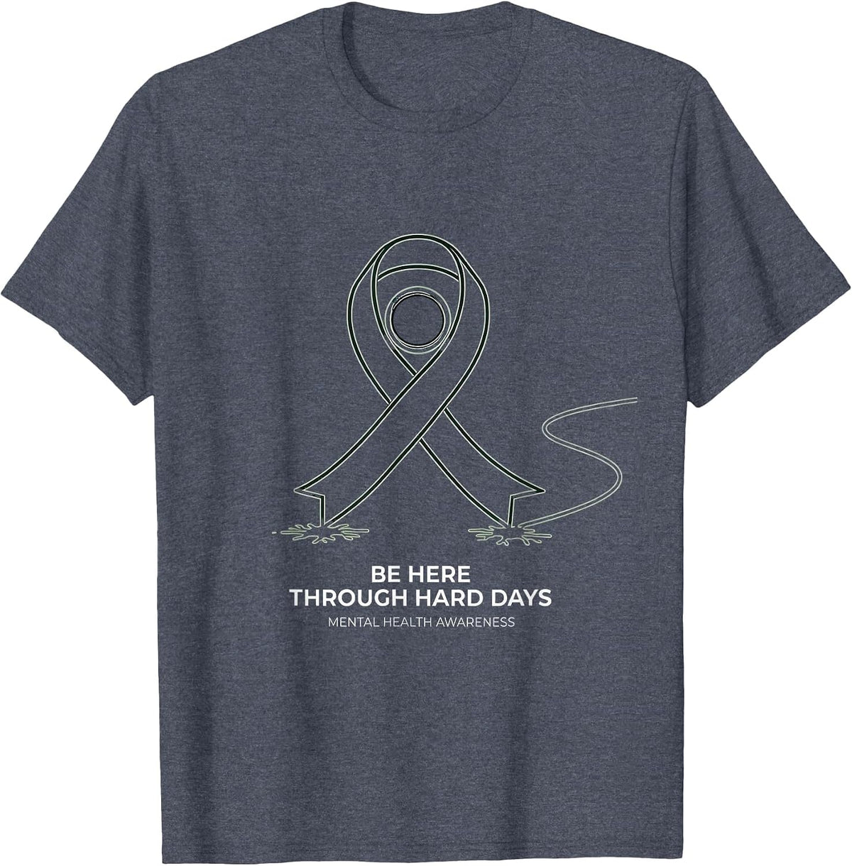Be Here Through Hard Days Mental Health Awareness T-Shirt - Heather Blue